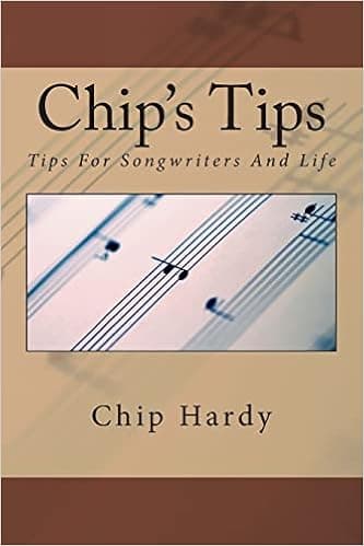 Chip's Tips: Tips For Songwriters And Life