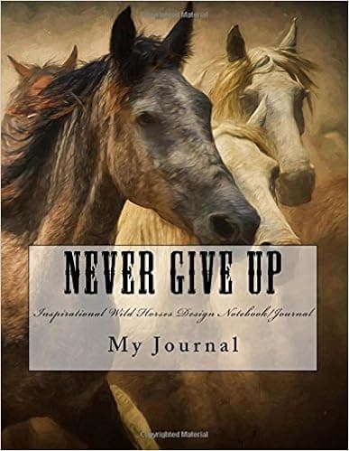 Never Give Up: Inspirational Quote Wild Horses Design Notebook/Journal with 110 Lined Pages (8.5 x 11)