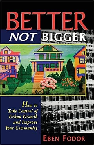 Better NOT Bigger: How to Take Control of Urban Growth and Improve your Community
