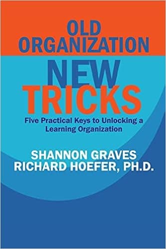 Old Organization, New Tricks: Five Practical Keys to Unlocking a Learning Organization (CAN-DO)