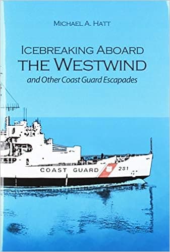 Icebreaking Aboard the Westwind and Other Coast Guard Escapades