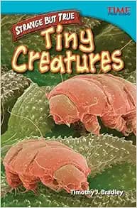 Teacher Created Materials - TIME For Kids Informational Text: Strange but True: Tiny Creatures - Grade 4 - Guided Reading Level R