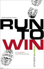 Run to Win!: Pursuing God and Finishing Strong (Success (New Wine Press))