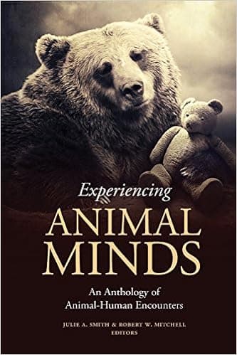 Experiencing Animal Minds: An Anthology of Animal-Human Encounters (Critical Perspectives on Animals: Theory, Culture, Science, and Law)