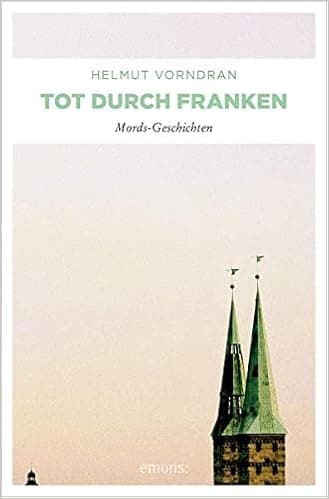 Tot durch Franken: Mordsgeschichten