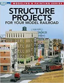 Structure Projects for Your Model Railroad (Modeling & Painting)