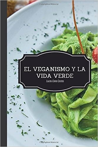 El Veganismo y La Vida Verde - Segunda Edición (Spanish Edition)