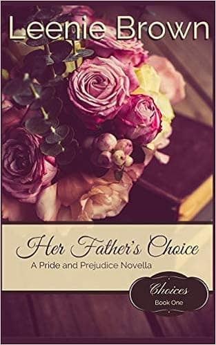 Her Father's Choice: A Pride and Prejudice Novella (Choices)