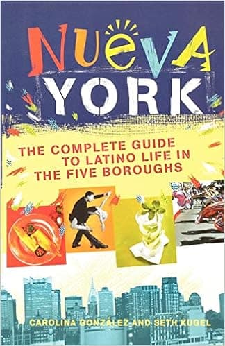Nueva York: The Complete Guide to Latino Life in the Five Boroughs