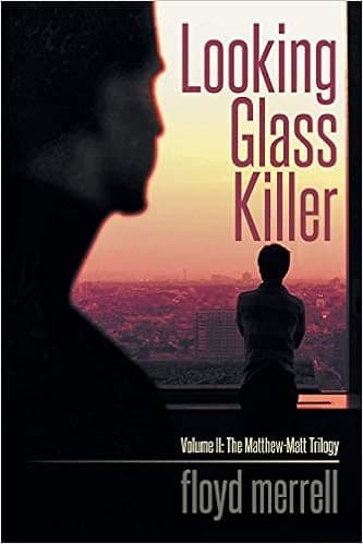 Looking Glass Killer: Volume II: The Matthew-Matt Trilogy