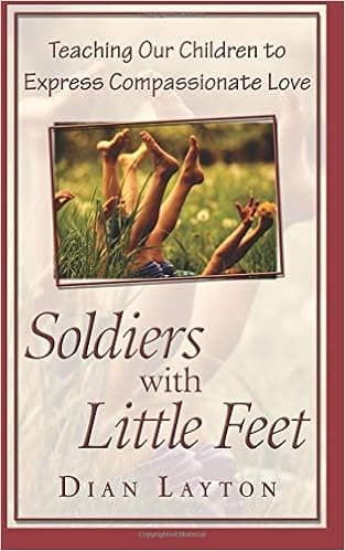 Soldiers with Little Feet: Teaching Our Children to Express Compassionate Love