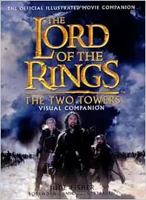 The Two Towers Visual Companion: The Official Illustrated Movie Companion (The Lord of the Rings)