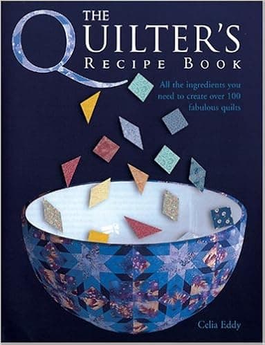 The Quilter's Recipe Book: All the Ingredients You Need to Create Over 100 Fabulous Quilts