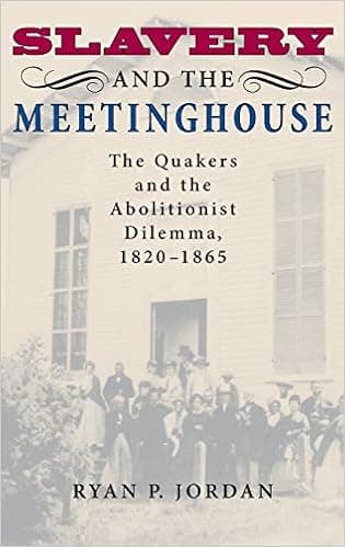Slavery and the Meetinghouse: The Quakers and the Abolitionist Dilemma, 1820-1865