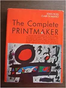 The Complete Printmaker: The Art & Technique of the Relief, Intaglio, Collagraph, Lithograph, Screen, Dimensional, Photographic, Children's, Collecting Prints, Print Workshop