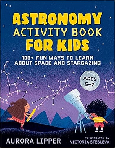 Astronomy Activity Book for Kids: 100+ Fun Ways to Learn About Space and Stargazing
