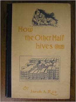 How the Other Half Lives Studies Among the Tenemen
