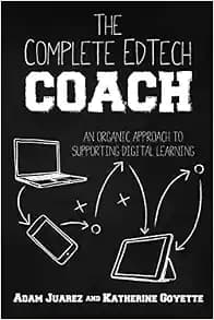 The Complete EdTech Coach: An Organic Approach to Supporting Digital Learning
