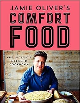 Jamie Oliver's Comfort Food: The Ultimate Weekend Cookbook
