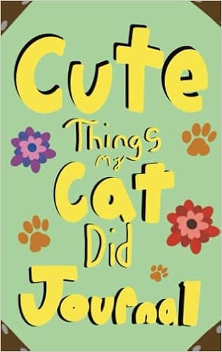 Cute Things my Cat Did Journal: A Journal, for Cats