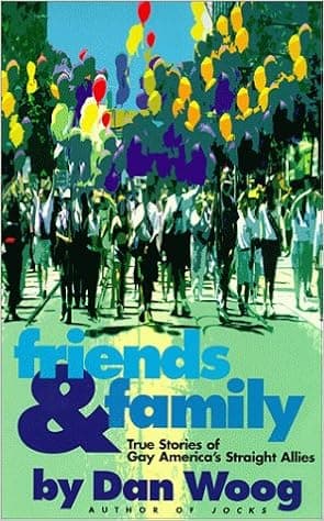 Friends & Family: True Stories of Gay America's Straight Allies