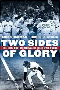 Two Sides of Glory: The 1986 Boston Red Sox in Their Own Words