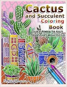 Cactus and Succulent Coloring Book Color by Numbers For Adults Dessert Plants Mosaic Puzzles: Large Cacti and Tiny Terrariums For Relaxation and Mindfulness (Adult Color By Number)
