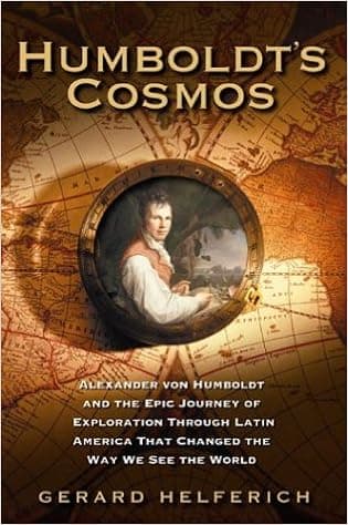 Humboldt's Cosmos: Alexander von Humboldt and the Latin American Journey that Changed the Way We See the World
