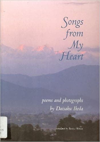 Songs From My Heart: Poems And Photographs By Daisaku Ikeda