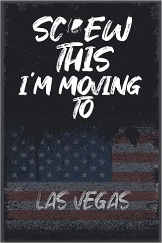 Screw This I'm Moving To LAS VEGAS: Funny Sarcastic Traveling Notebook Journal | Vintage Cover Design With Hilarious Expression To Make travel Lovers Laugh | Perfect Gag Gift...