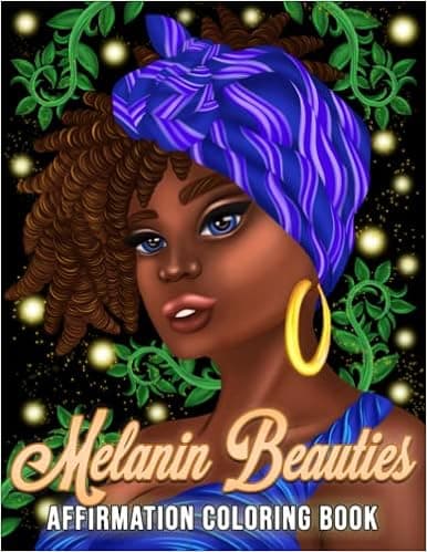 Melanin Beauties: An Adult Coloring Book With Beautiful Black African American Women Portraits And Positive Affirmations and Quotes.