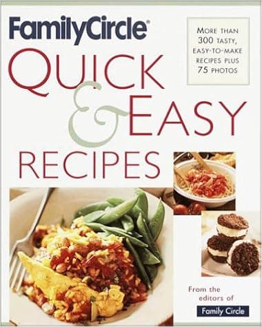 Family Circle Quick and Easy Recipes: More Than 300 Tasty, Easy-to-Make Recipes Plus 75 Photos