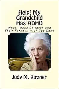 Help! My Grandchild Has ADHD: What These Children and Their Parents Wish You Knew
