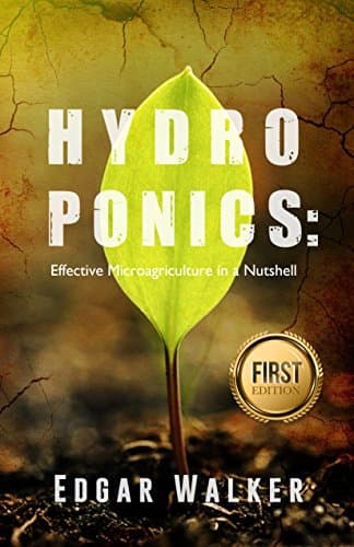 Hydroponics: Ultimate Complete Essential Guide For Beginners: The Step by Step Hydroponics Gardening Guide to be an Expert in Hydroponic Gardening (Hydroponics, Gardening, Homesteading)
