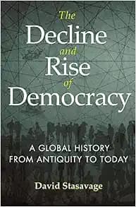 The Decline and Rise of Democracy: A Global History from Antiquity to Today (The Princeton Economic History of the Western World, 126)