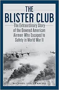 The Blister Club: The Extraordinary Story of the Downed American Airmen Who Escaped to Safety in World War II