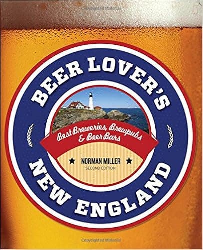 Beer Lover's New England: Best Breweries, Brewpubs & Beer Bars (Beer Lovers Series)