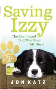 Saving Izzy: The Abandoned Dog Who Stole My Heart