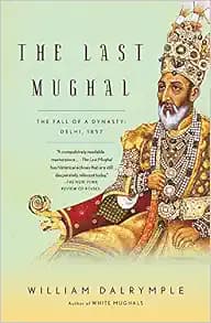 The Last Mughal: The Fall of a Dynasty: Delhi, 1857