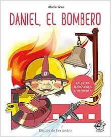Daniel El Bombero (En Letra Mayúscula y de imprenta): En letra MAYÚSCULA y de imprenta: libros para niños de 4 y 5 años: 1 (Aprender a leer en letra MAYÚSCULA e imprenta)