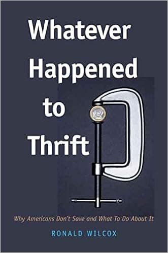 Whatever Happened to Thrift?: Why Americans Don't Save and What to Do about It