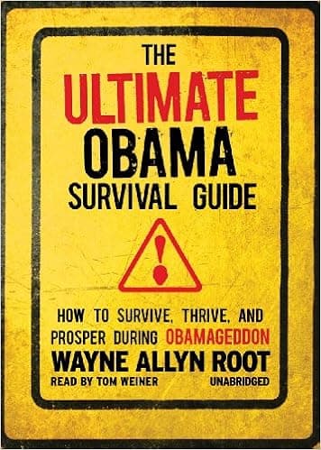 The Ultimate Obama Survival Guide: The Ultimate Obama Survival Guide: How to Survive, Thrive, and Prosper During Obamageddon