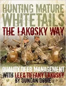 Hunting Mature Whitetails the Lakosky Way: Quality Deer Management with Lee and Tiffany Lakosky