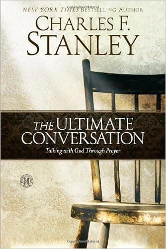 The Ultimate Conversation: Talking with God Through Prayer