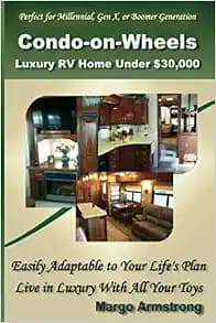 Condo-on-Wheels: Luxury RV Home Under $30,000, Perfect for Millennial, Gen X, and Boomer Generations: Easily Adaptable to Your Life's Plan