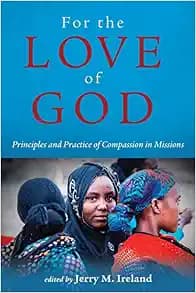 For the Love of God: Principles and Practice of Compassion in Missions