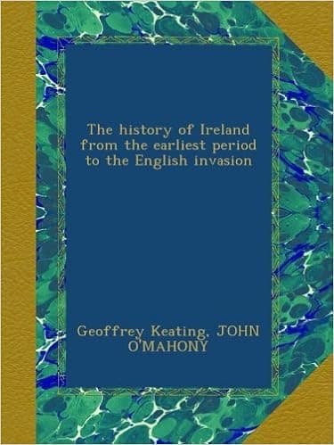 The history of Ireland from the earliest period to the English invasion