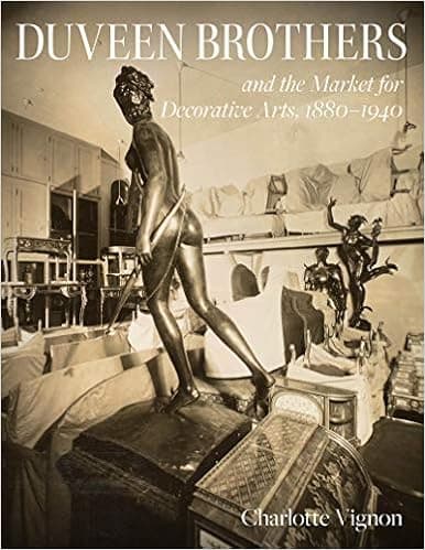 Duveen Brothers and the Market for Decorative Arts, 1880-1940