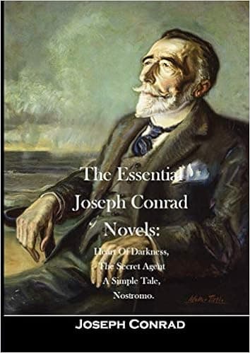 The Essential Joseph Conrad Novels: Heart Of Darkness, The Secret Agent A Simple Tale, Nostromo.