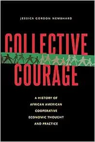 Collective Courage: A History of African American Cooperative Economic Thought and Practice